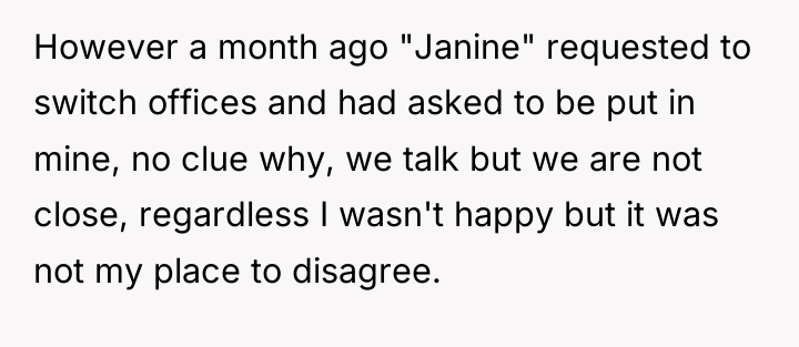 However a month ago "Janine" requested to switch offices and...