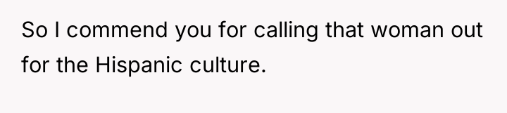 So I commend you for calling that woman out for...