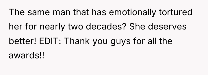 The same man that has emotionally tortured her for nearly...