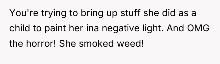 You're trying to bring up stuff she did as a...