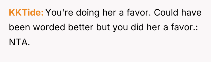 KKTide You're doing her a favor. Could have been worded...