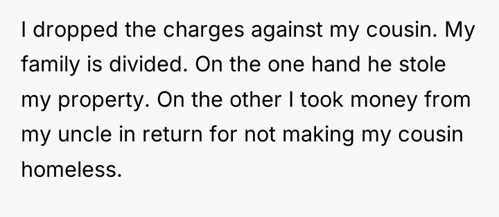 I dropped the charges against my cousin. My family is...