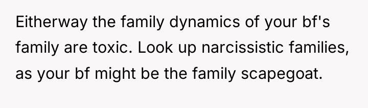 Eitherway the family dynamics of your bf's family are toxic....