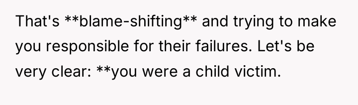 That's **blame-shifting** and trying to make you responsible for their...