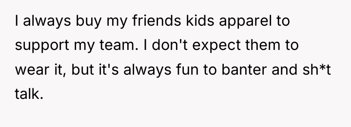 I always buy my friends kids apparel to support my...