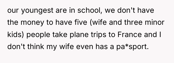 our youngest are in school, we don't have the money...