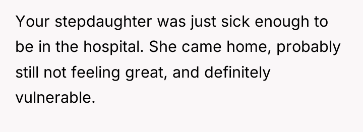 Your stepdaughter was just sick enough to be in the...