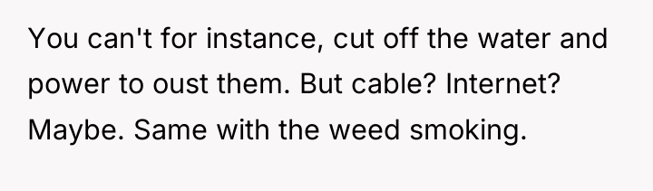 You can't for instance, cut off the water and power...