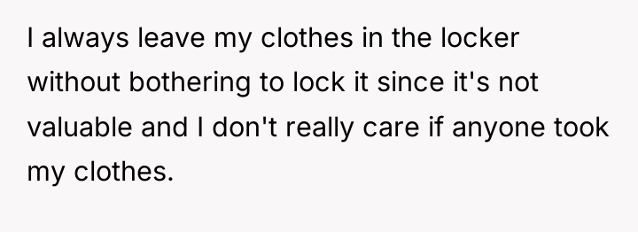 I always leave my clothes in the locker without bothering...