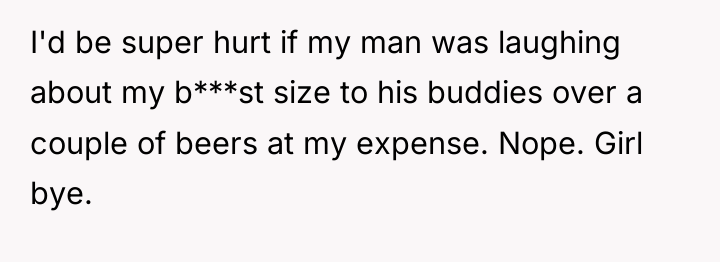 I'd be super hurt if my man was laughing about...