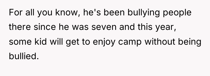 For all you know, he's been bullying people there since...