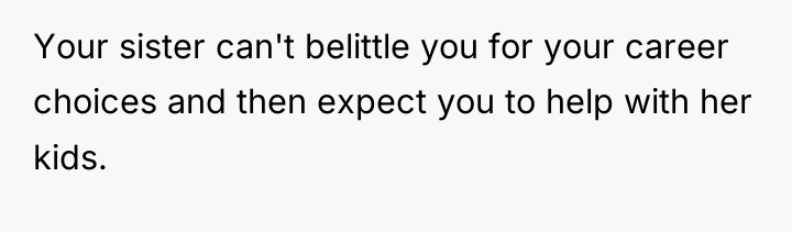 Your sister can't belittle you for your career choices and...