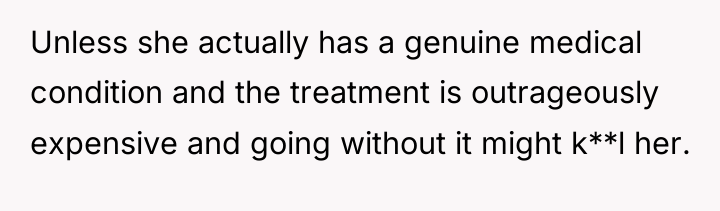 Unless she actually has a genuine medical condition and the...
