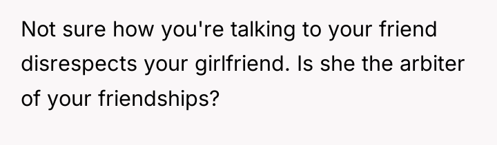 Not sure how you're talking to your friend disrespects your...