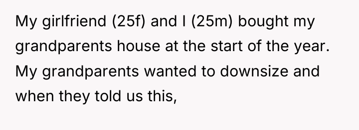 My girlfriend (25f) and I (25m) bought my grandparents house...