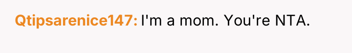 Qtipsarenice147 I'm a mom. You're NTA.