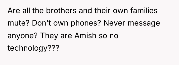 Are all the brothers and their own families mute? Don't...