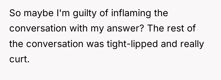 So maybe I'm guilty of inflaming the conversation with my...