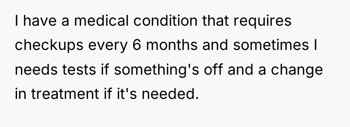 I have a medical condition that requires checkups every 6...