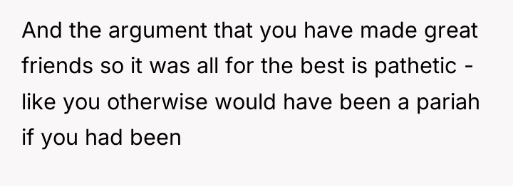 And the argument that you have made great friends so...