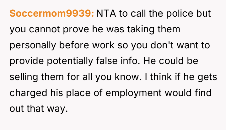 Soccermom9939 NTA to call the police but you cannot prove...