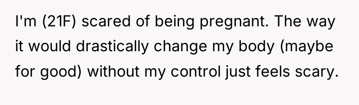 I'm (21F) scared of being pregnant. The way it would...