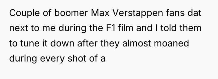 Couple of boomer Max Verstappen fans dat next to me...