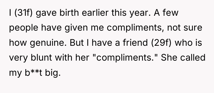 I (31f) gave birth earlier this year. A few people...