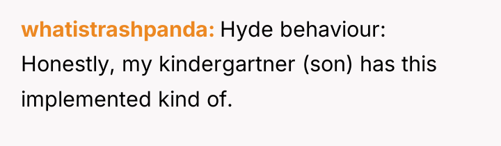 whatistrashpanda Hyde behaviour: Honestly, my kindergartner (son) has this implemented...