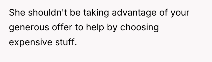 She shouldn't be taking advantage of your generous offer to...