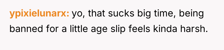 ypixielunarx yo, that sucks big time, being banned for a...