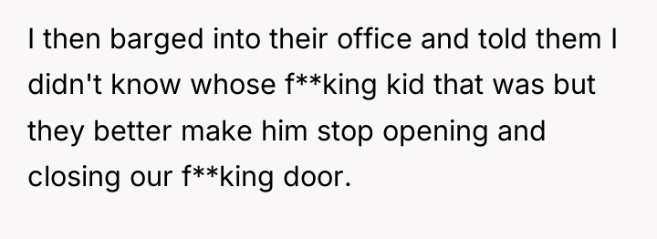 I then barged into their office and told them I...