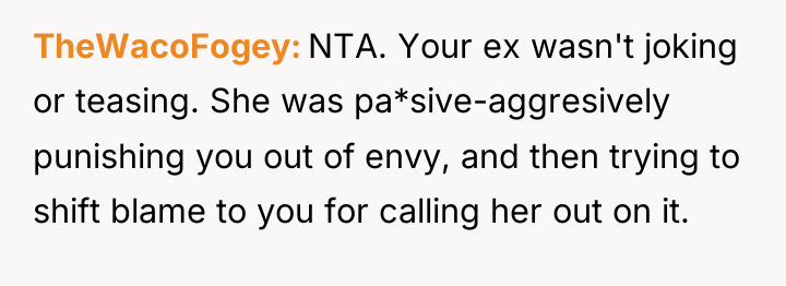 TheWacoFogey NTA. Your ex wasn't joking or teasing. She was...