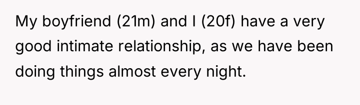 My boyfriend (21m) and I (20f) have a very good...