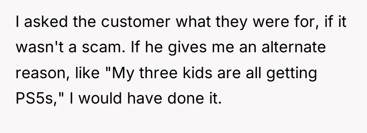 I asked the customer what they were for, if it...