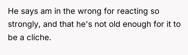 He says am in the wrong for reacting so strongly,...