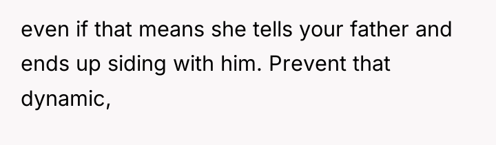 even if that means she tells your father and ends...