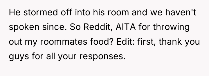 He stormed off into his room and we haven't spoken...