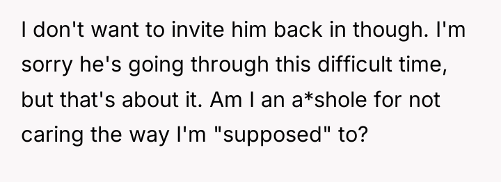 I don't want to invite him back in though. I'm...