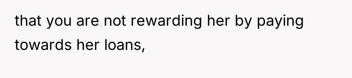 that you are not rewarding her by paying towards her...