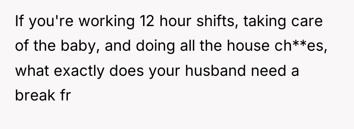 If you're working 12 hour shifts, taking care of the...