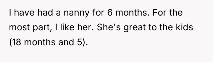 I have had a nanny for 6 months. For the...