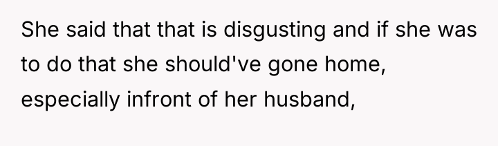 She said that that is disgusting and if she was...