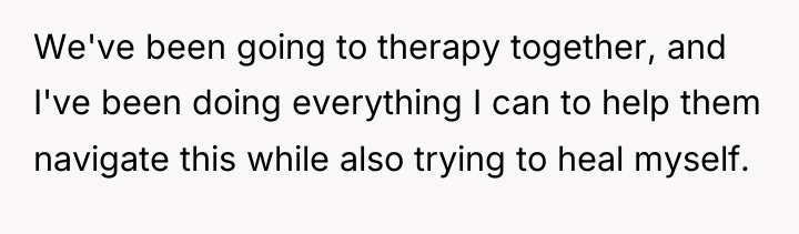 We've been going to therapy together, and I've been doing...