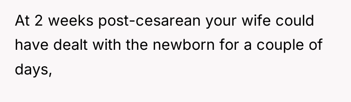 At 2 weeks post-cesarean your wife could have dealt with...