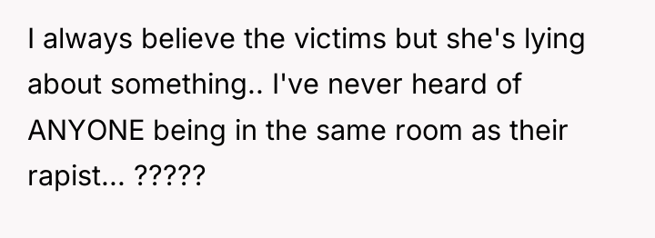 I always believe the victims but she's lying about something.....