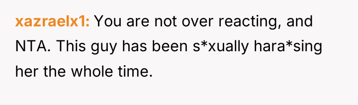 xazraelx1 You are not over reacting, and NTA. This guy...