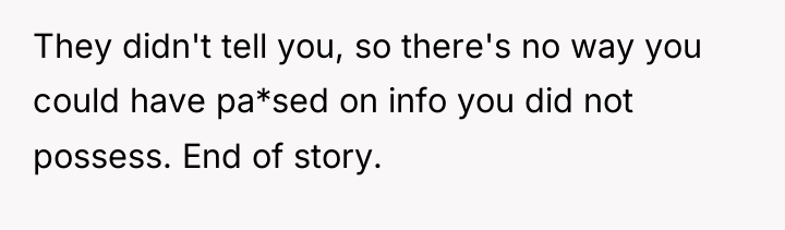 They didn't tell you, so there's no way you could...