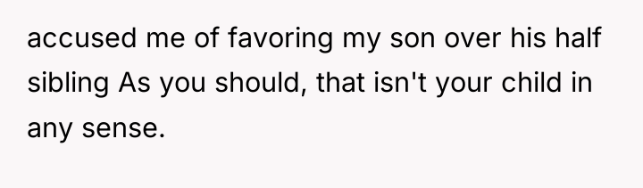 accused me of favoring my son over his half sibling...