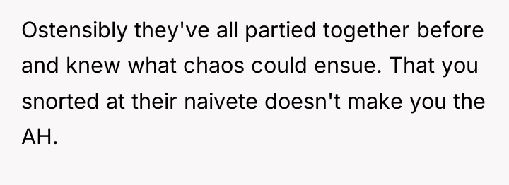 Ostensibly they've all partied together before and knew what chaos...
